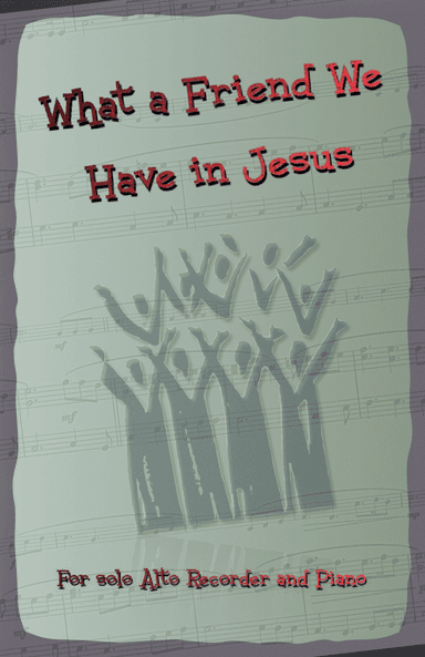 What A Friend We Have In Jesus, Gospel Hymn for Alto Recorder and Piano (arr. David McKeown)