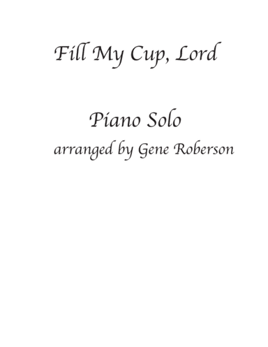 Fill My Cup Lord Piano Solo Advanced (arr. Gene Roberson)