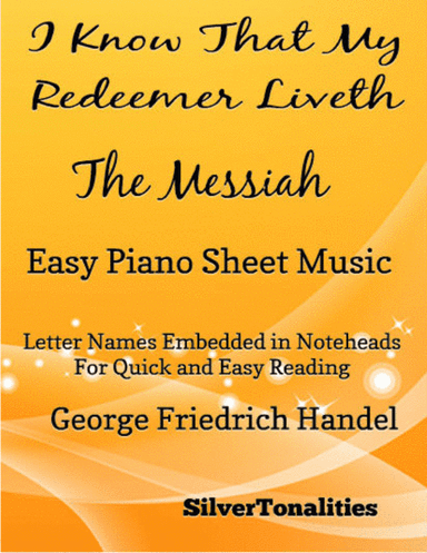 I Know That My Redeemer Liveth the Messiah Easy Piano Sheet Music (arr. SilverTonalities)