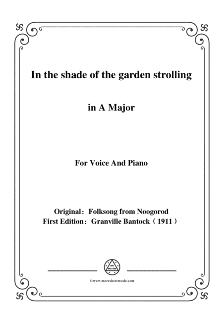 Bantock-Folksong,In the shade of the garden strolling(Kak po sodéku),in A Major,for Voice and Piano (arr. MSM)