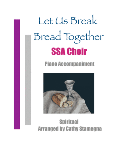 Let Us Break Bread Together (SSA Choir, Piano Accompaniment) (arr. Cathy Stamegna)