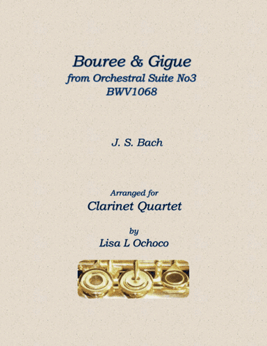 Bouree & Gigue from Orchestral Suite No3 BWV1068 for Clarinet Quartet (arr. Lisa L Ochoco)