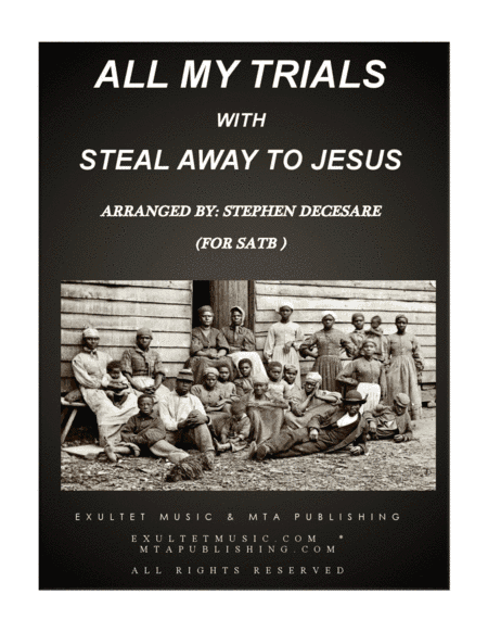 All My Trials (with Steal Away To Jesus) (for SATB) (arr. Stephen DeCesare)