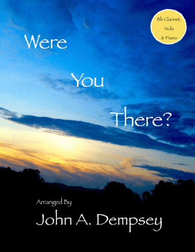 Were You There (Trio for Clarinet, Viola and Piano) (arr. John A. Dempsey)