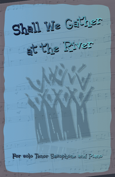 Shall We Gather at the River, Gospel Song for Tenor Saxophone and Piano (arr. David McKeown)