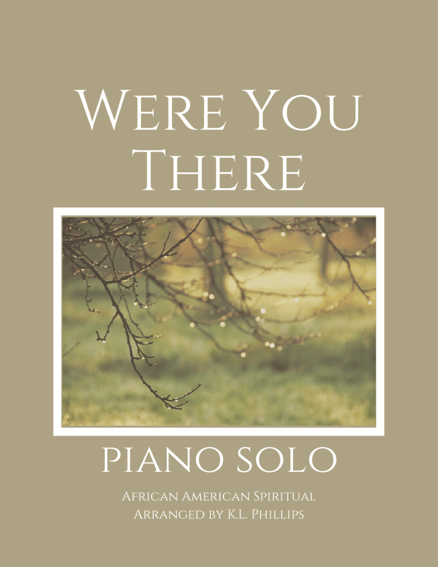Were You There (When They Crucified My Lord) - Piano Solo (arr. K.L. Phillips)