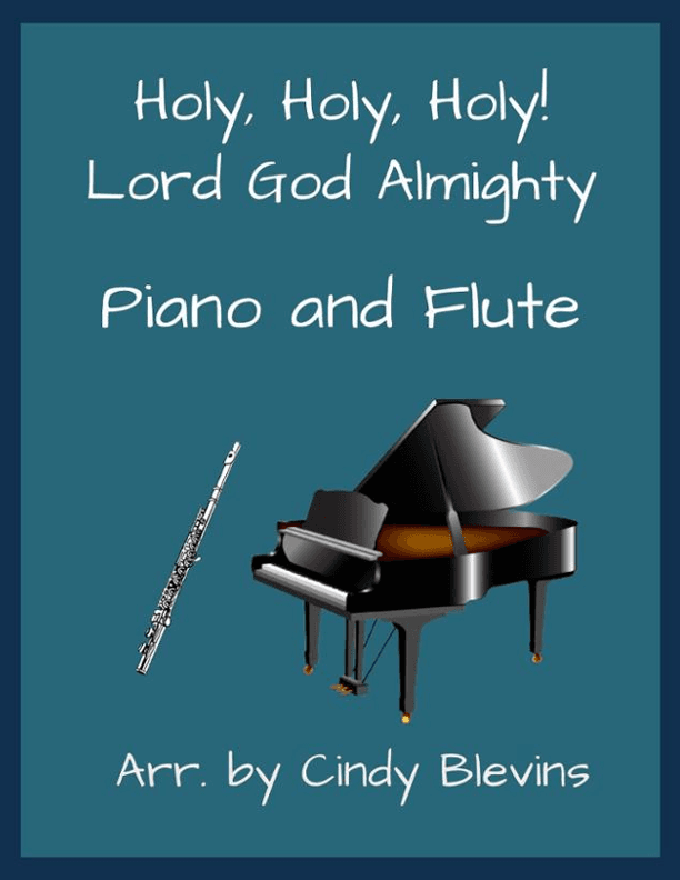 Holy, Holy, Holy! Lord God Almighty, for Piano and Flute (arr. Cindy Blevins)
