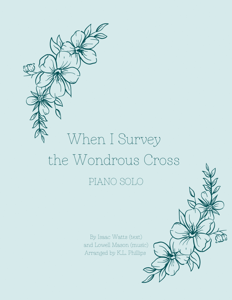 When I Survey the Wondrous Cross - Piano Solo (arr. K.L. Phillips)