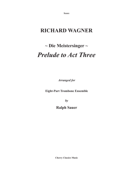 Prelude to Act III of Die Meistersinger for 8-part Trombone Ensemble (arr. Ralph Sauer)