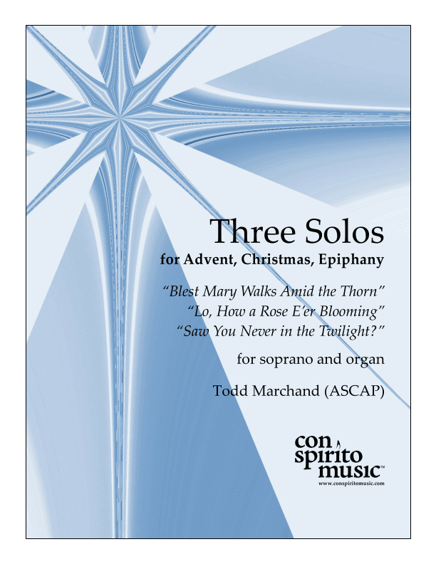 Three Solos for Advent, Christmas, Epiphany - soprano, organ (arr. Todd Marchand (ASCAP))