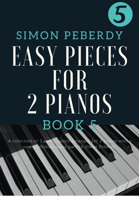 5 Easy Pieces for 2 pianos Book 5. (5 Minuets from the Little Music Book of Anna Magdalena Bach) arr (arr. Simon Peberdy)
