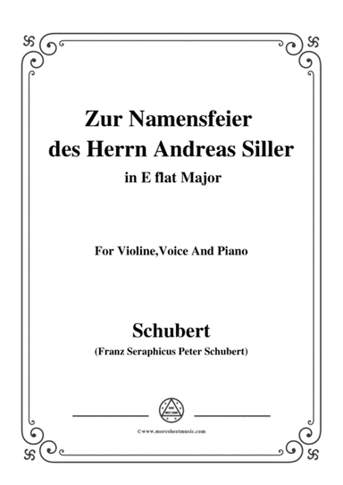 Schubert-Zur Namensfeier des Herrn Andreas Siller,in E flat Major,for Violine Voice and Piano (arr. MSM)