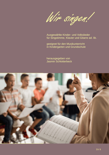 Wir singen! Ausgewählte Kinder- und Volkslieder für Singstimme, Klavier und Gitarre ad. lib. (arr. Jasmin Schlotterbeck)