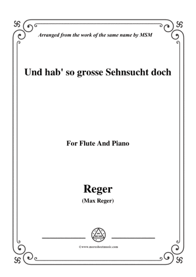 Reger-Und hab' so grosse Sehnsucht doch,for Flute and Piano (arr. MSM)
