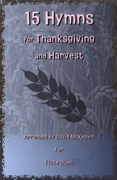 15 Favourite Hymns for Thanksgiving and Harvest for Flute Duet (arr. David McKeown)