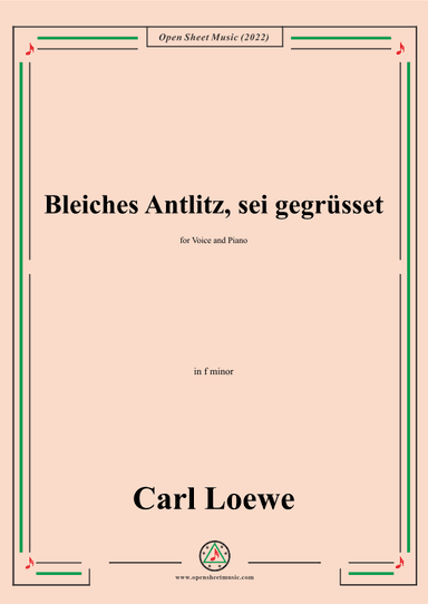 Loewe-Bleiches Antlitz,sei gegrusset,in f minor,for Voice and Piano (arr. OSM Press)