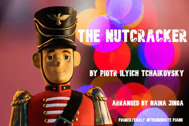 The Nutcracker - by P.I.Tchaikovsky, arranged by Naina Jinga for Primer / Early Intermediate Piano (arr. NAINA JINGA)