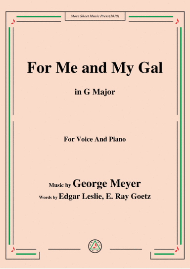 George Meyer-For Me and My Gal,in G Major,for Voice and Piano (arr. MSM)