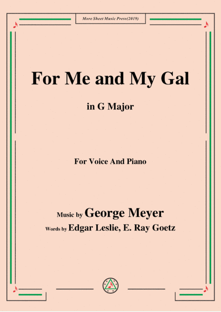 George Meyer-For Me and My Gal,in G Major,for Voice and Piano (arr. MSM)