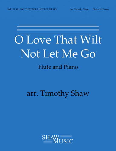 O Love That Wilt Not Let Me Go (flute and piano) (arr. Timothy Shaw)