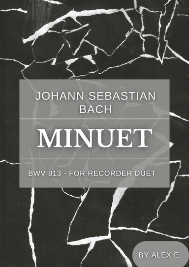 Minuet - BWV 813/5 - For Recorder Duet (arr. Alex E.)