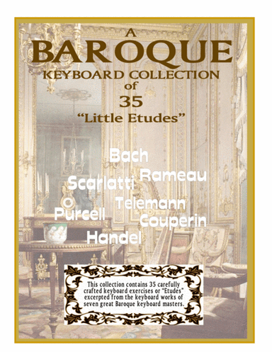 A BAROQUE Keyboard Collection - "35 Little Etudes"-  as composed by 7 Baroque Masters. (arr. RL Ummel)