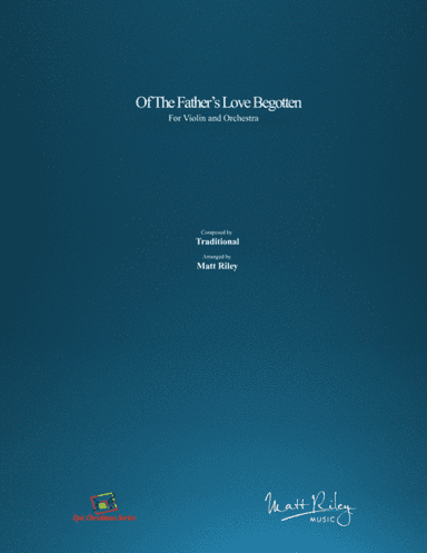 Of The Father's Love Begotten (arr. Matt Riley)