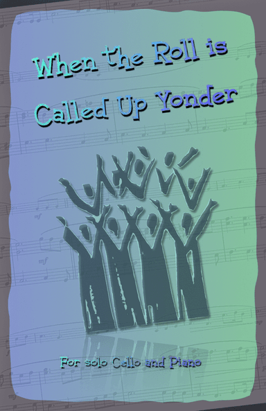 When the Roll is Called Up Yonder, Gospel Hymn for Cello and Piano (arr. David McKeown)