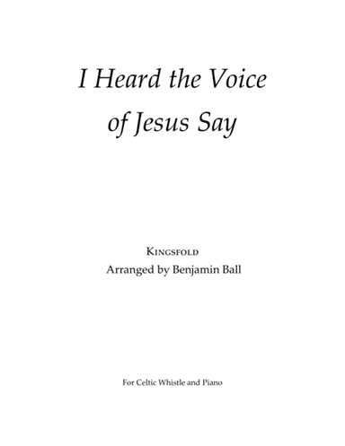 I Heard the Voice of Jesus Say (Kingsfold) (arr. Benjamin Ball)