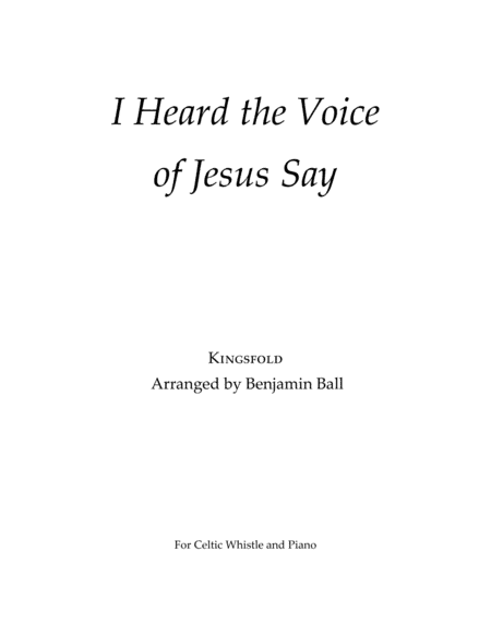 I Heard the Voice of Jesus Say (Kingsfold) (arr. Benjamin Ball)