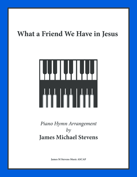What a Friend We Have in Jesus (arr. James Michael Stevens)