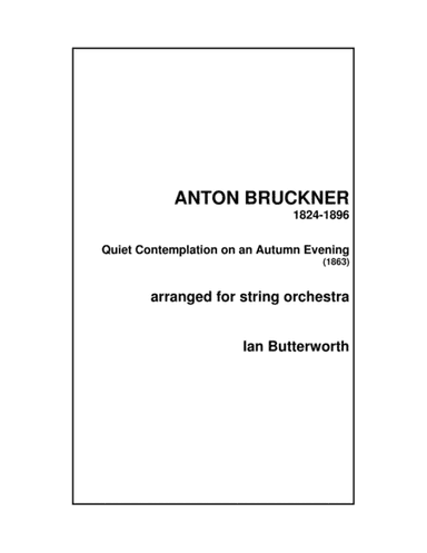 BRUCKNER Quiet Contemplation on an Autumn Evening for string orchestra (arr. Ian Butterworth)