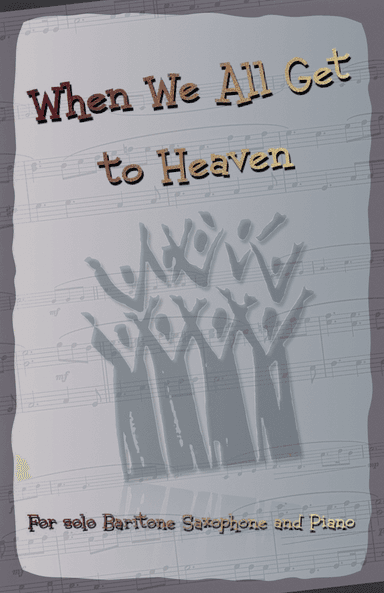 When We All Get to Heaven, Gospel Hymn for Baritone Saxophone and Piano (arr. David McKeown)