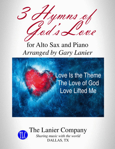 3 HYMNS OF GOD'S LOVE (for Alto Sax and Piano with Score/Parts) (arr. Gary Lanier)