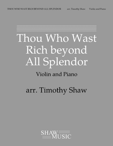 Thou Who Wast Rich beyond All Splendor (violin, piano) (arr. Timothy Shaw)
