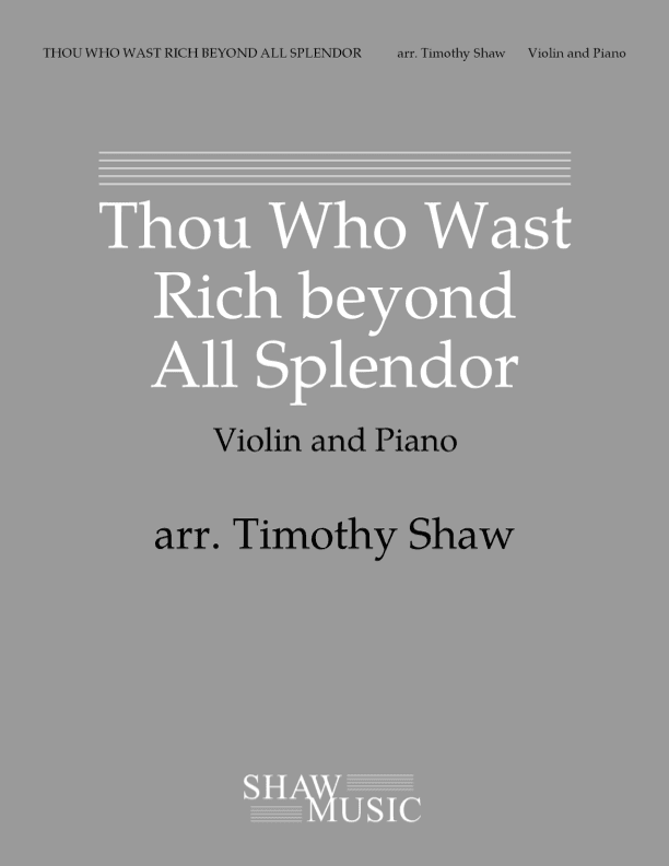Thou Who Wast Rich beyond All Splendor (violin, piano) (arr. Timothy Shaw)