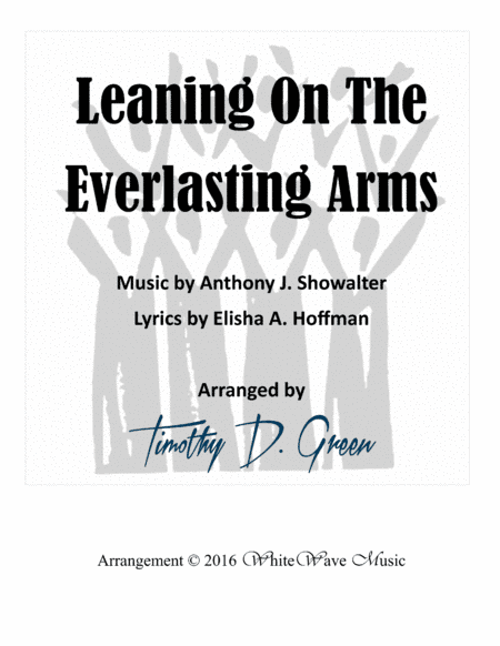 Leaning On The Everlasting Arms (arr. Timothy D. Green)