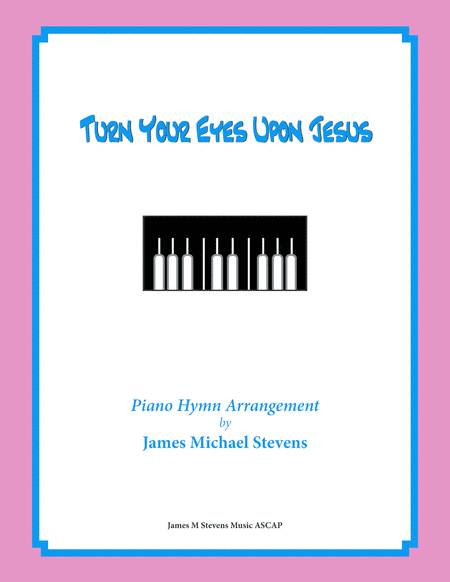 Turn Your Eyes Upon Jesus (Sacred Piano) (arr. James Michael Stevens)