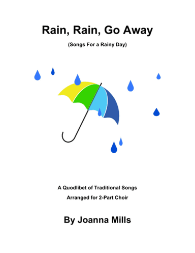 Rain, Rain, Go Away! (Songs For a Rainy Day) - A Quodlibet for 2-Part Choir (arr. Joanna Mills Music)