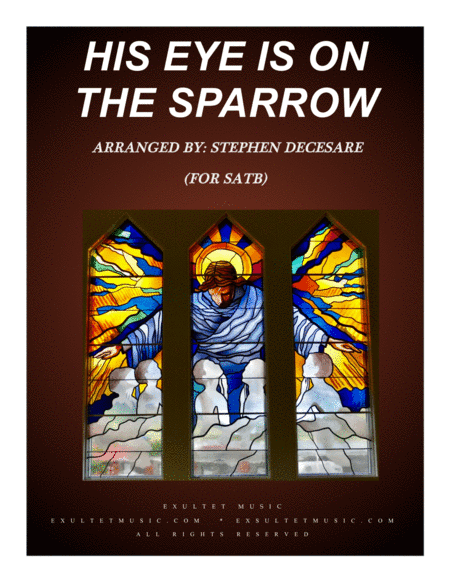 His Eye Is On The Sparrow (for SATB) (arr. Stephen DeCesare)