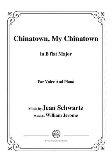 Jean Schwartz-Chinatown,My Chinatown,in B flat Major,for Voice and Piano (arr. MSM)
