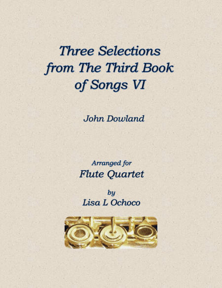 Three Selections from the Third Book of Songs VI for Flute Quartet (arr. Lisa L Ochoco)