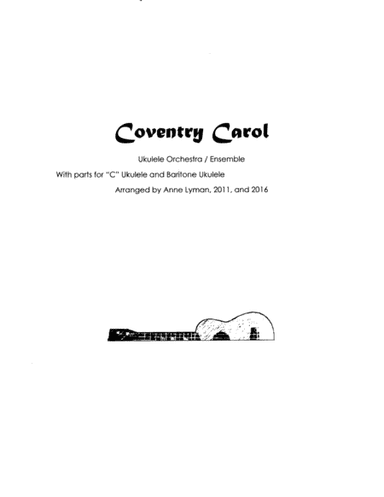 Coventry Carol for Ukulele Ensemble plus Baritone ukulele, Early-Intermediate level (arr. Anne C. Lyman, B.Mus.   (also known as Anna Lyman))