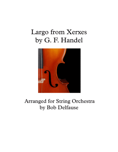 Handel's Largo from Xerxes, for string orchestra (arr. Bob Delfausse)