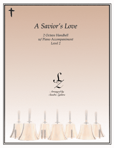 A Savior's Love (2 octave handbell & piano accompaniment) (arr. Sandra Zylstra)