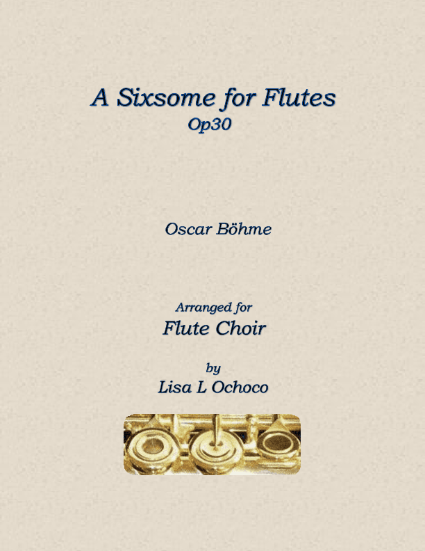A Sixsome for Flutes Op30 for Flute Choir (arr. Lisa L Ochoco)