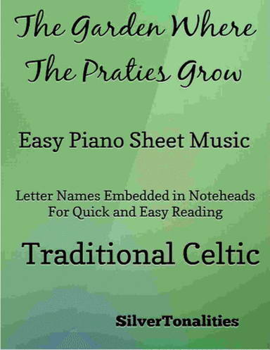 Garden Where the Praties Grow Easy Piano Sheet Music (arr. SilverTonalities)