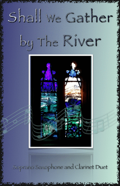 Shall We Gather at The River, Gospel Hymn for Soprano Saxophone and Clarinet Duet (arr. David McKeown)