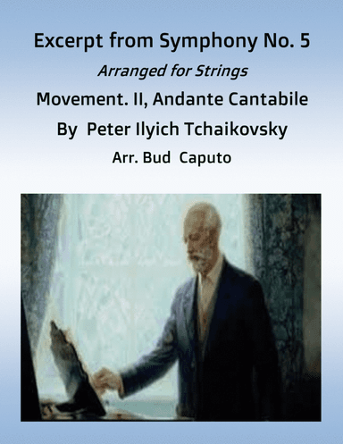 Excerpt from Tchaikovsky, Symphony. No. 5, Movement II,  Arr. for Strings (arr. Bud Caputo)
