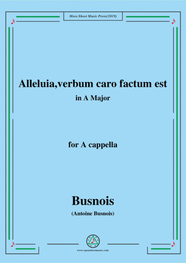 Busnois-Alleluia,verbum caro factum est,in A Major,for A cappella (arr. MSM)